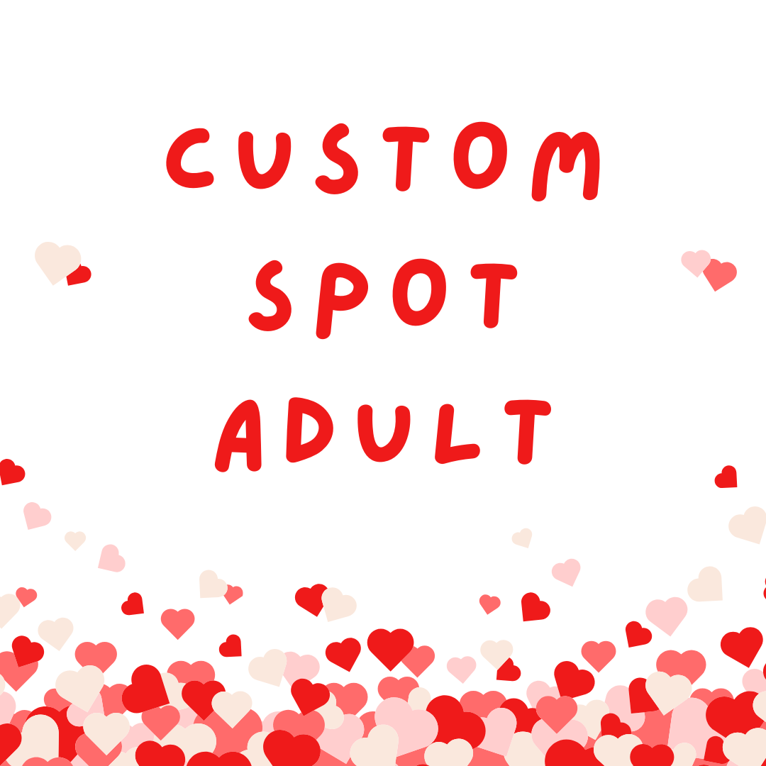 ADULT Valentine's CUSTOM(5 spots only!)